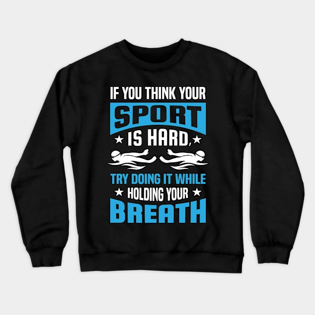 Funny Swimming Quote Crewneck Sweatshirt by LetsBeginDesigns